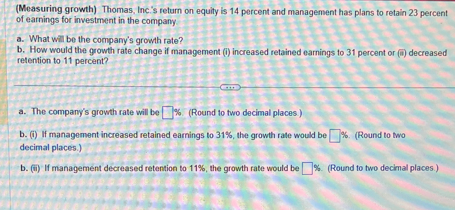  (Measuring growth) Thomas, Inc.'s return on equity is 14 percent and