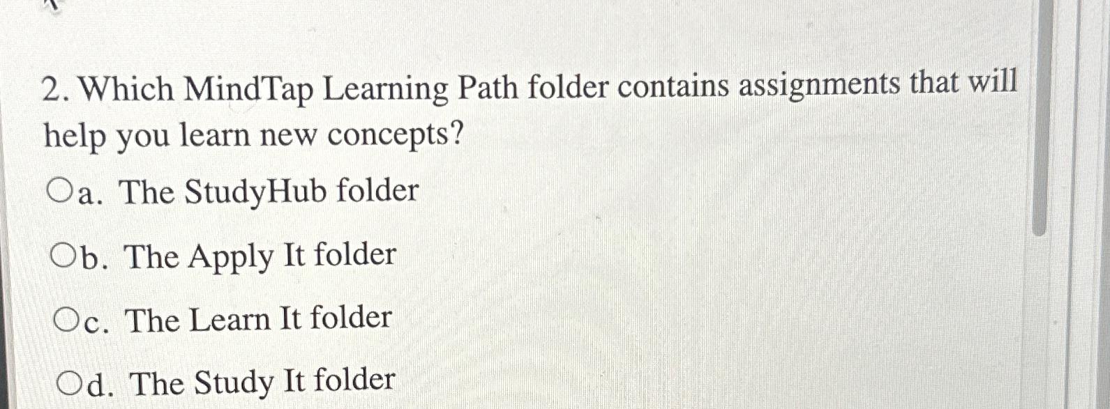  Which MindTap Learning Path folder contains assignments that will help you