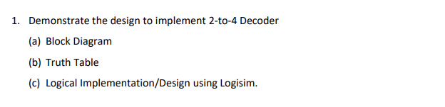 please Demonstrate the design to implement 2-to-4 Decoder to all of this