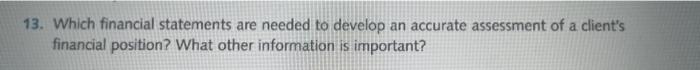  13. Which financial statements are needed to develop an accurate assessment