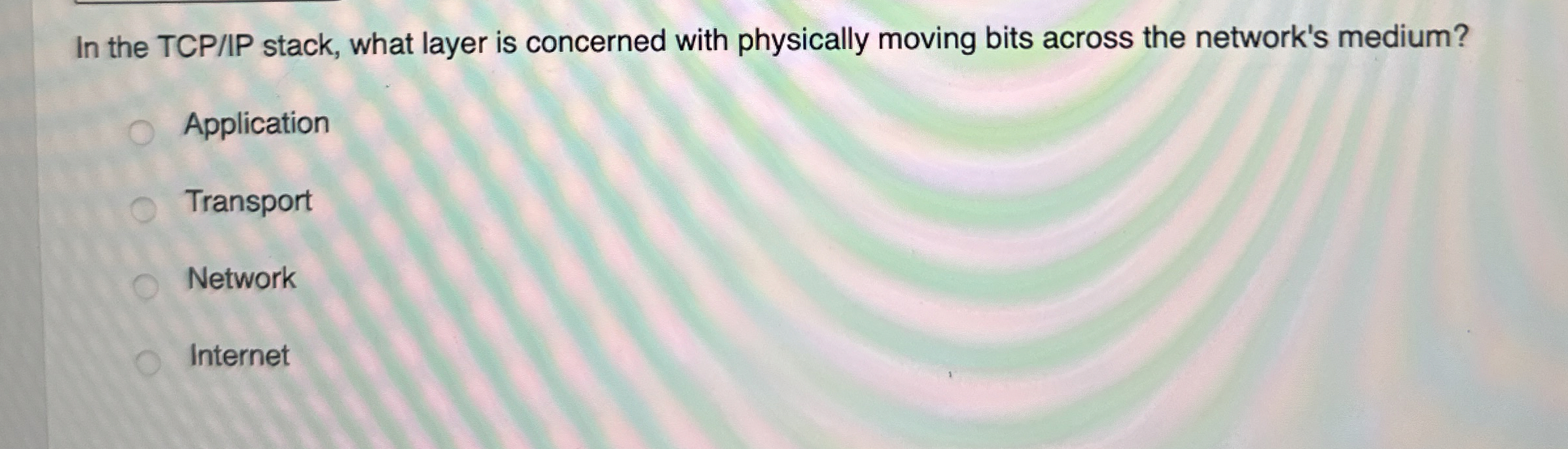  In the TCP/IP stack, what layer is concerned with physically moving