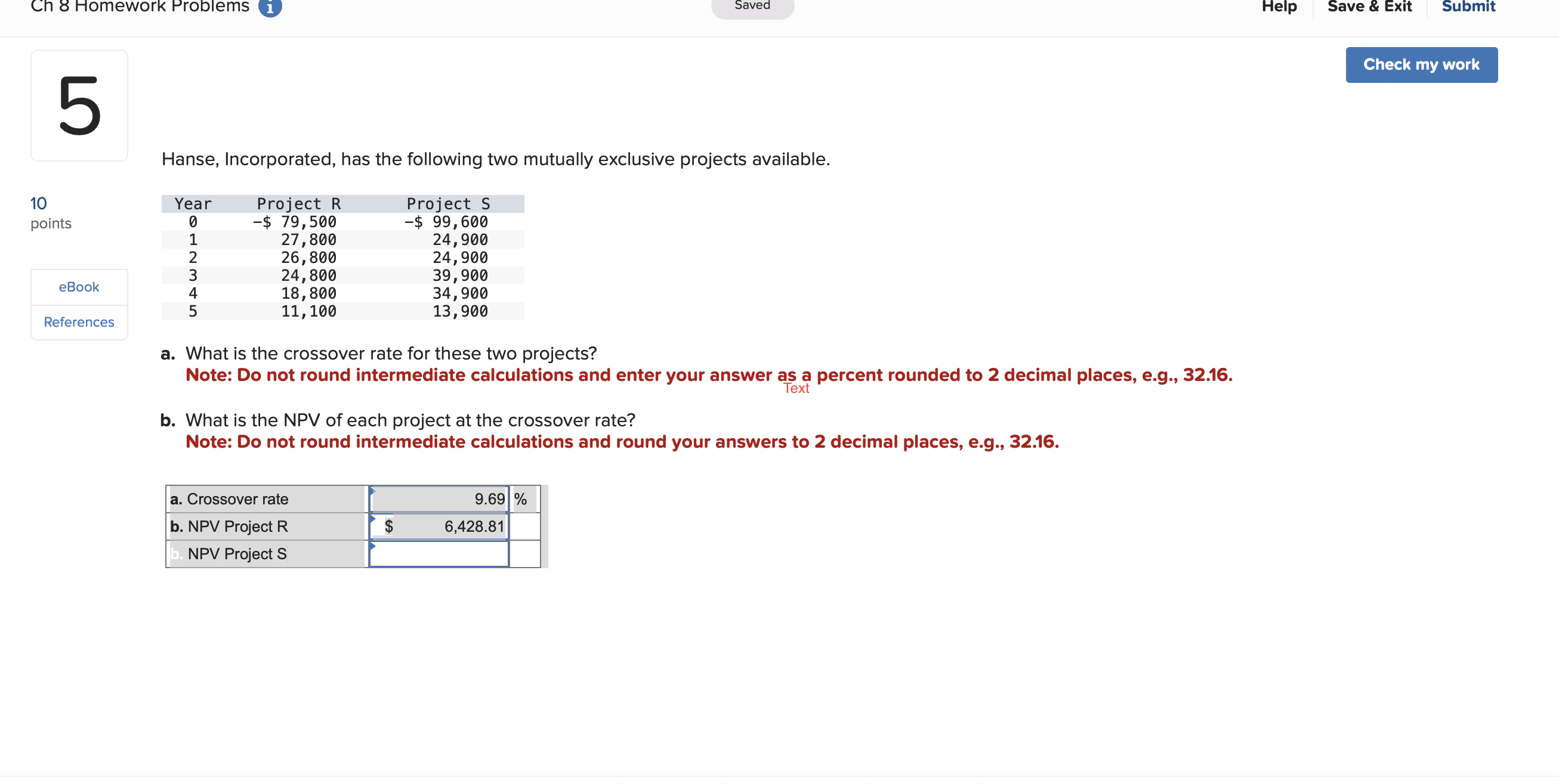 Hanse, Incorporated, has the following two mutually exclusive projects available. a.