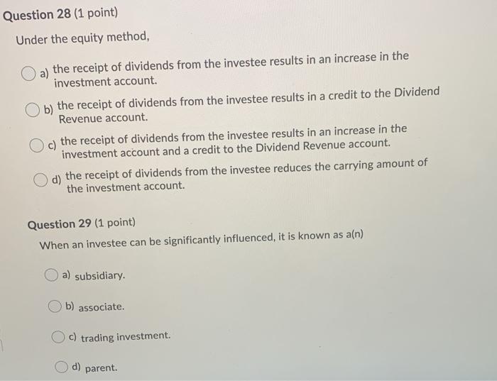  Question 28 (1 point) Under the equity method, a) the receipt