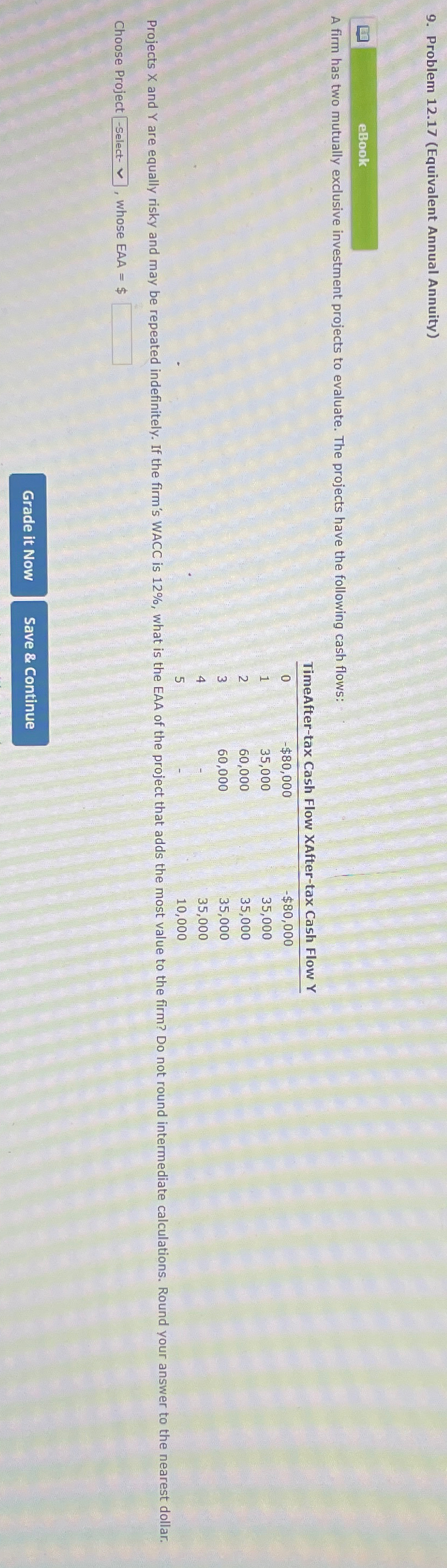  Problem 12.17(Equivalent Annual Annuity) eBook A firm has two mutually exclusive