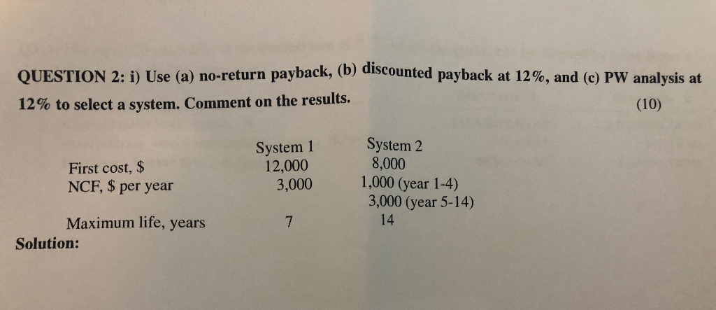  QUESTION 2: i) Use (a) no-return payback, (b) discounted payback at