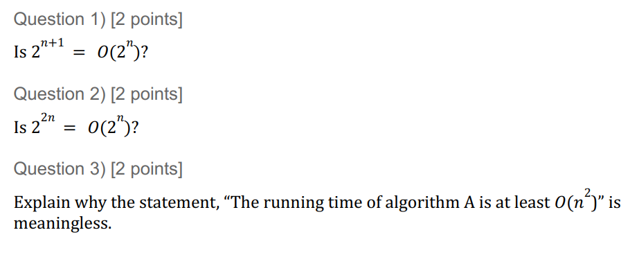  Question 1) [2 points] Is 2n+1=O(2n)? Question 2) [2 points] Is