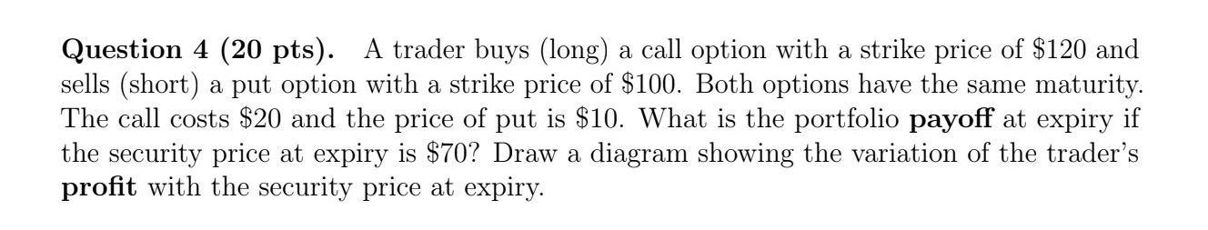  Question 4(20 pts). A trader buys (long) a call option with