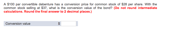  A $100 par convertible debenture has a conversion price for common