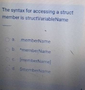  The syntax for accessing a struct member is structVariableName a. memberlvame