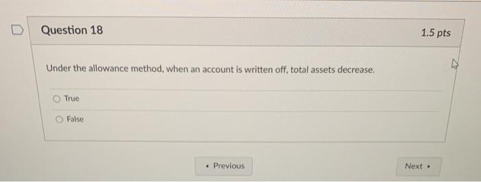  Question 18 1.5 pts Under the allowance method, when an account