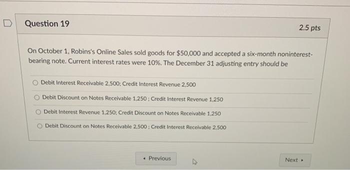 is written off, total assets decrease. True False Previous Next Question 19
