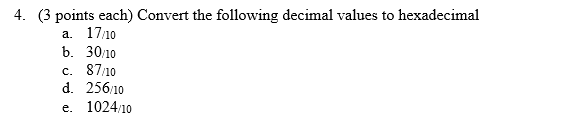  4. (3 points each) Convert the following decimal values to hexadecimal