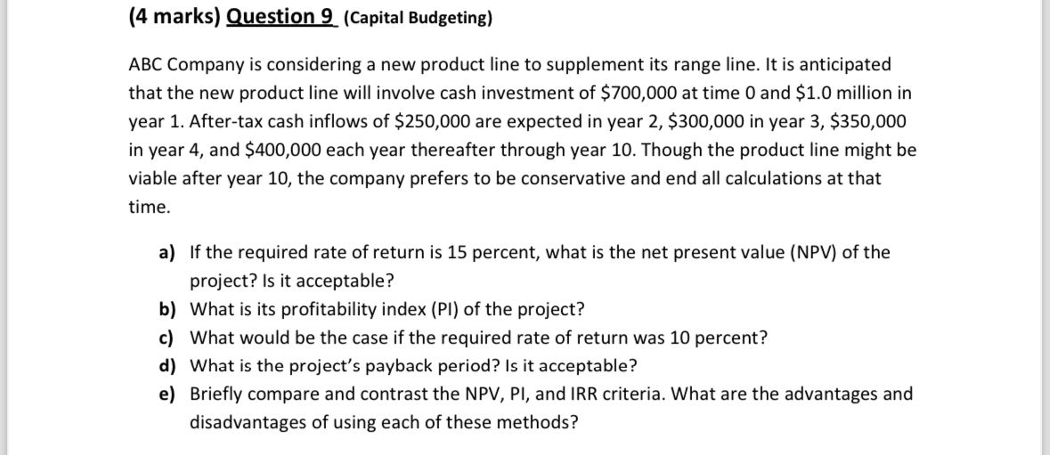  (4 marks) Question 9(Capital Budgeting) ABC Company is considering a new