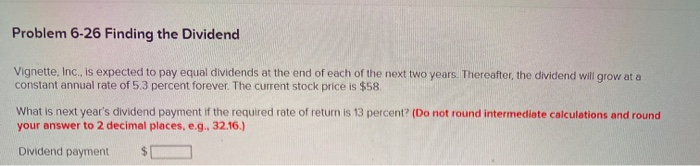  Problem 6-26 Finding the Dividend Vignette, Inc. is expected to pay