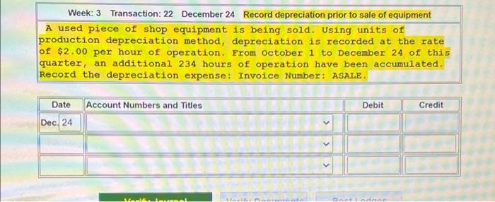 Need help please Week: 3 Transaction: 22 December 24 Record depreciation prior