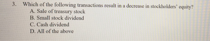 3. Which of the following transactions result in a decrease in