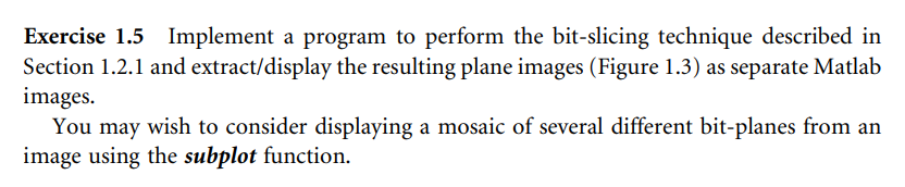 DIGITAL IMAGE PROCESSING Exercise 1.5 Implement a program to perform the bit-slicing