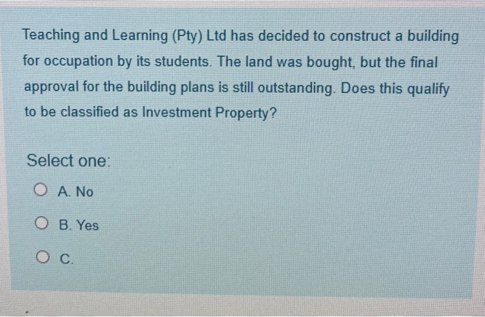  Teaching and Learning (Pty) Ltd has decided to construct a building