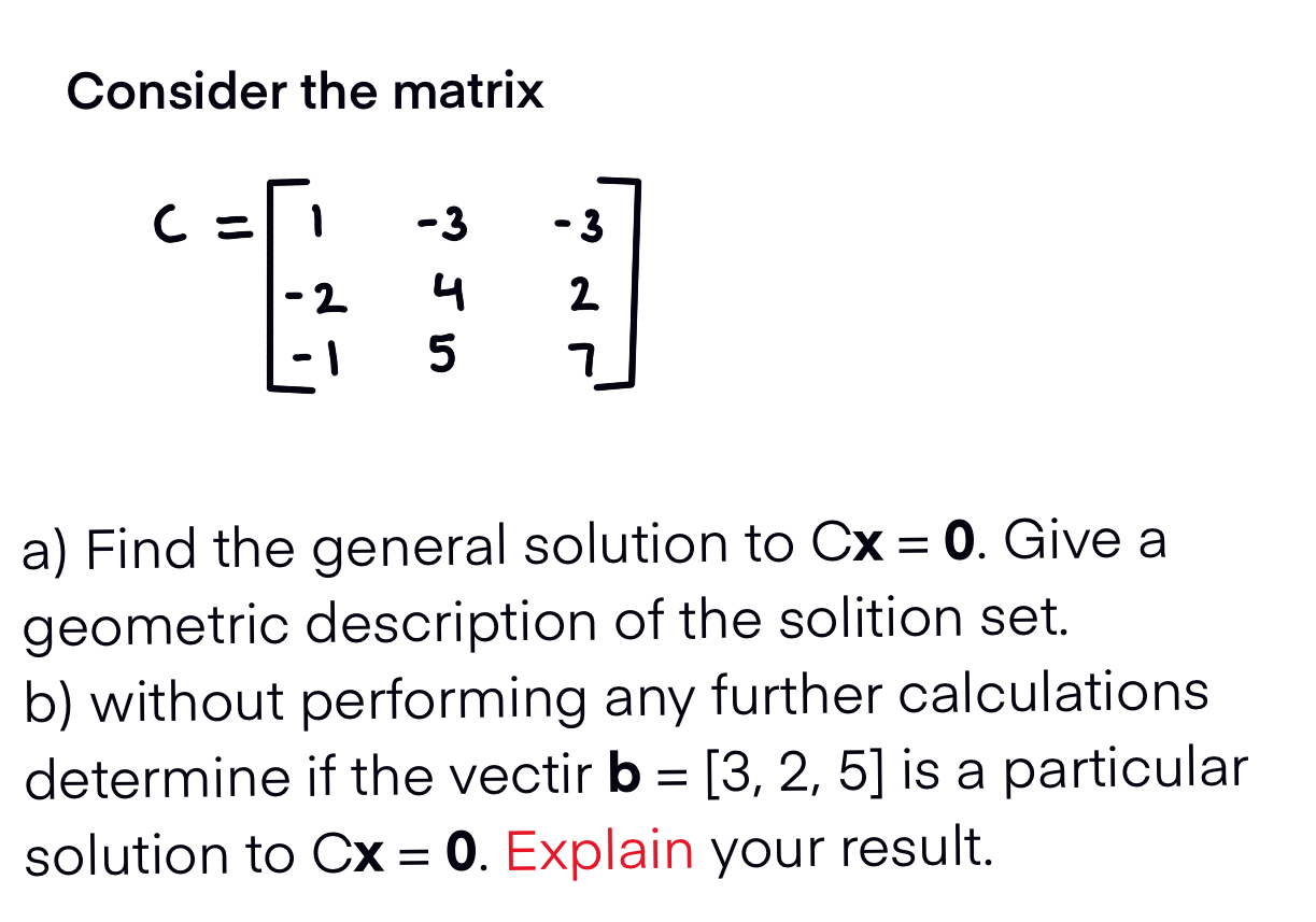 Consider the matrix C=121345327 a) Find the general solution to Cx=0.