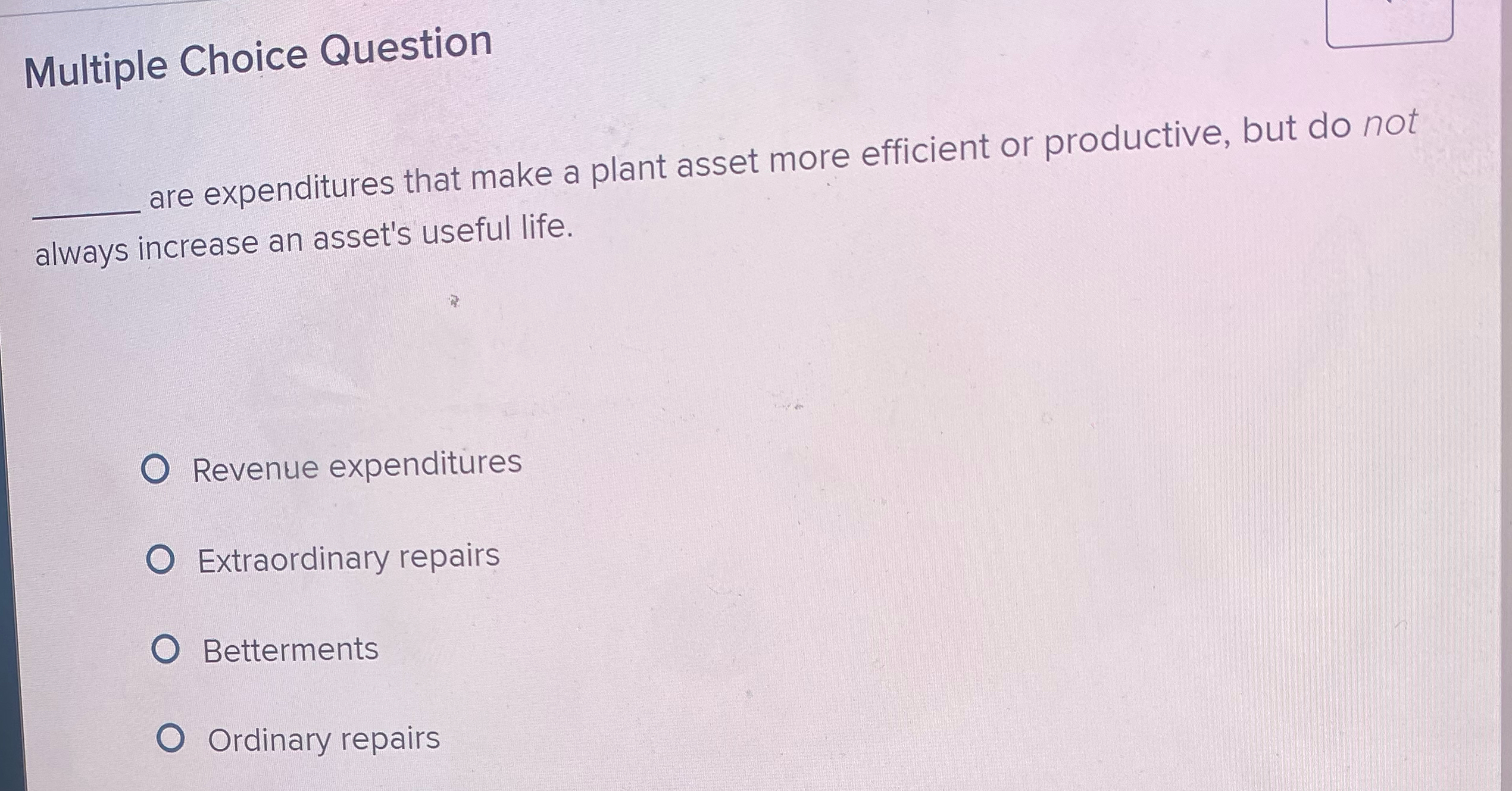  Multiple Choice Question are expenditures that make a plant asset more