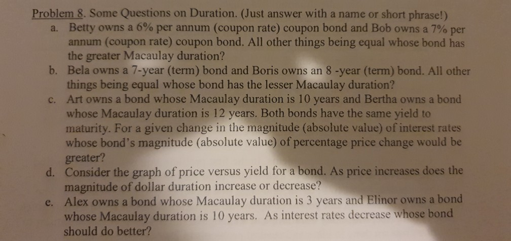 Problem 8. Some Questions on Duration. (Just answer with a name