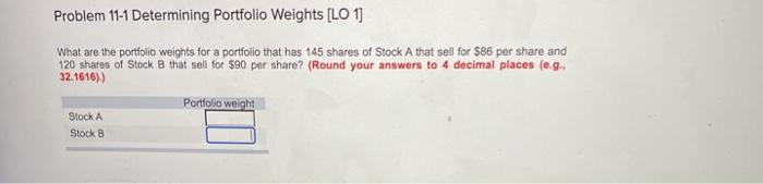  Problem 11-1 Determining Portfolio Weights [LO 1] What are the portfolio