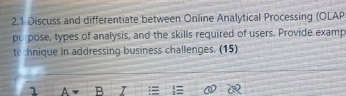  2.1 Discuss and differentiate between Online Analytical Processing (OLAP pt pose,