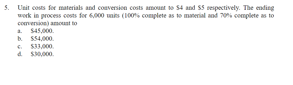  5. Unit costs for materials and conversion costs amount to $4