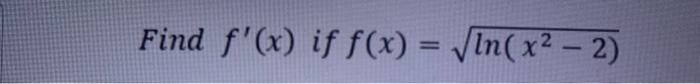  Find f'(x) if f(x) = n(x2 - 2)