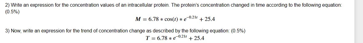 PLEASE WRITE THIS CODE USING PYTHON (I use anaconda jupyter notebook) M=6.78cos(t)e0.21t+25.4
