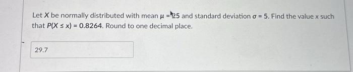 PLS HELP ASAP Let X be normally distributed with mean =25 and