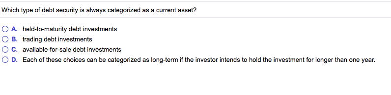  Which type of debt security is always categorized as a current