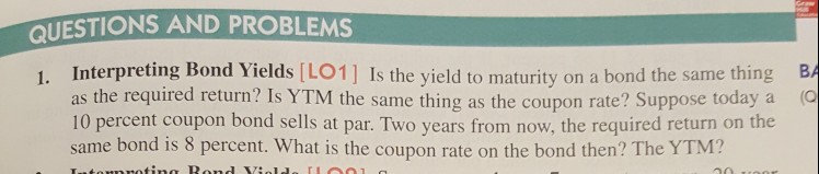  QUESTIONS AND PROBLEMS 1. Interpreting Bond Yields [LO1] Is the yield