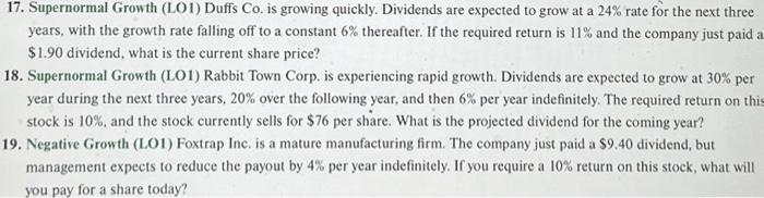 please answer question 17 and 19 thank you 17. Supernormal Growth (LO1)