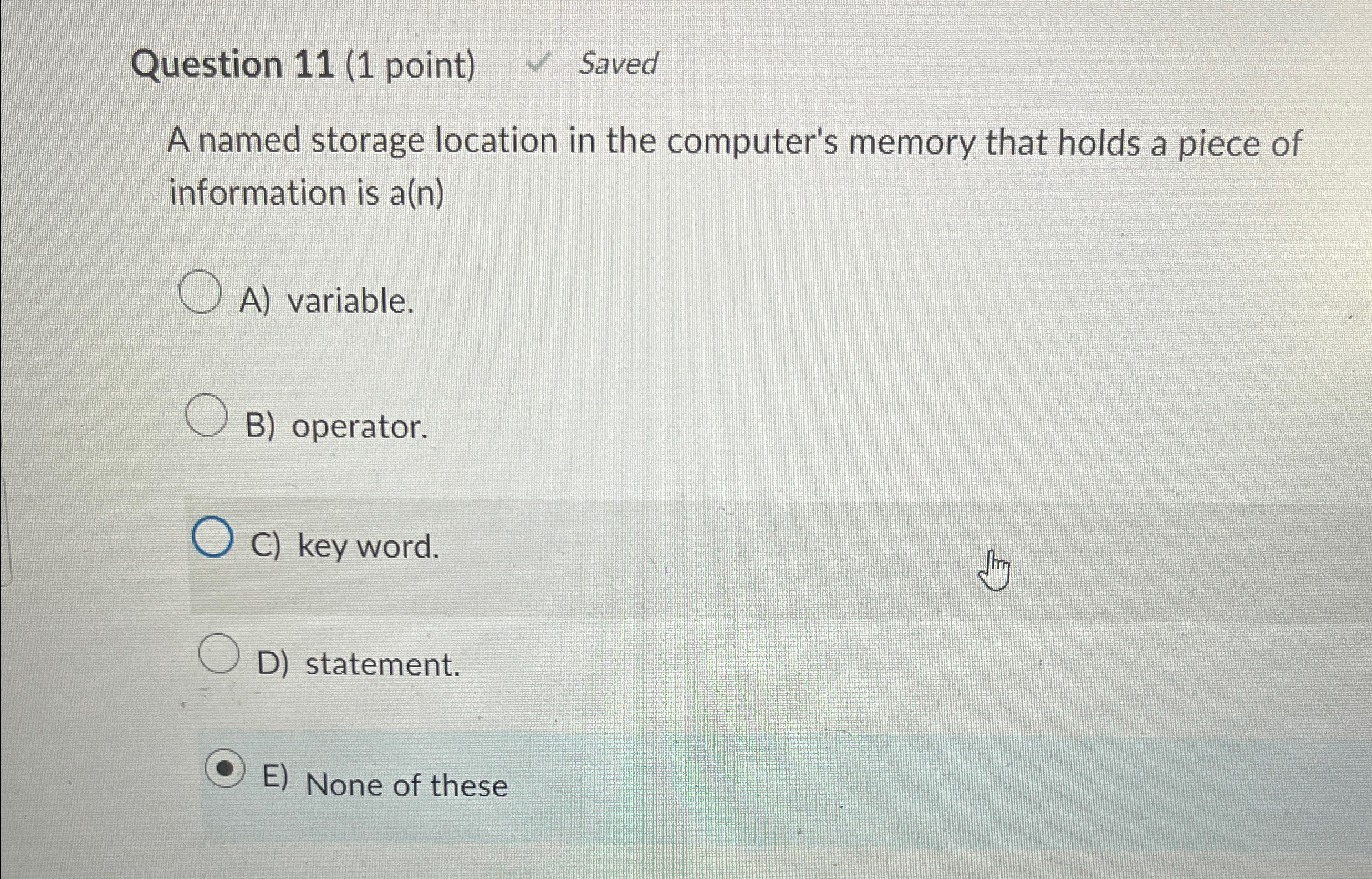  Question 11(1 point) Saved A named storage location in the computer's