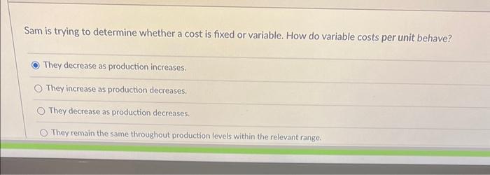  Sam is trying to determine whether a cost is fixed or