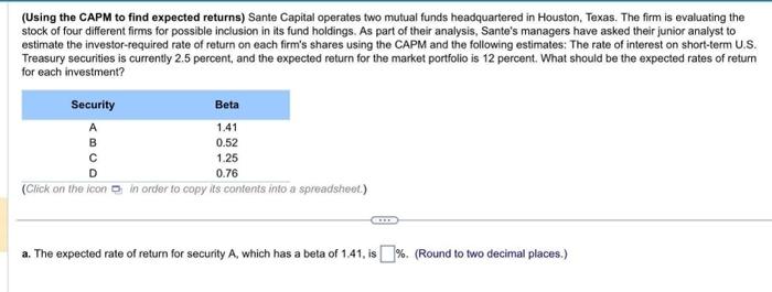  (Using the CAPM to find expected returns) Sante Capital operates two
