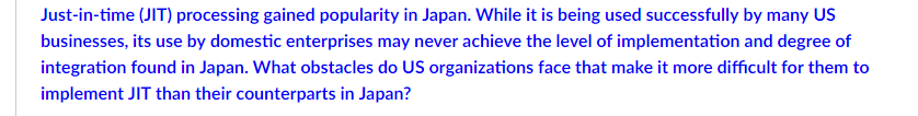  Just-in-time (JIT) processing gained popularity in Japan. While it is being