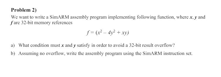  Problem 2) We want to write a SimARM assembly program implementing