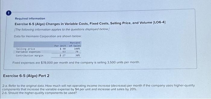  Required information Exercise 6-5 (Algo) Changes in Variable Costs, Fixed Costs,