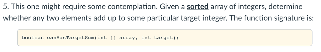 Java. 5. This one might require some contemplation. Given a sorted array