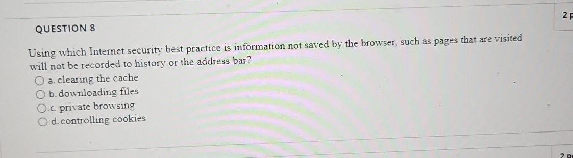  QUESTION 8 Using which Internet security best practice is information not