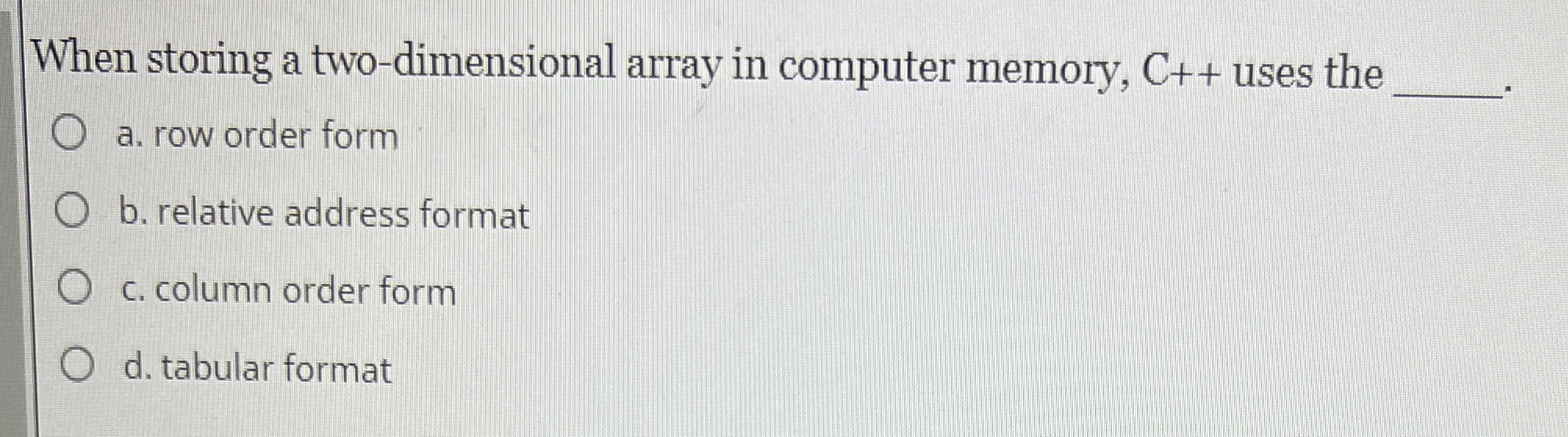  When storing a two-dimensional array in computer memory, C++ uses the