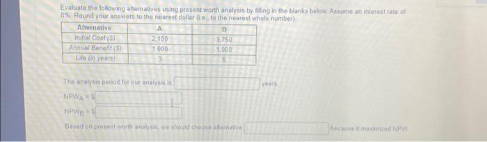  Evaluate the following alternatives using present worth analysis by filling in