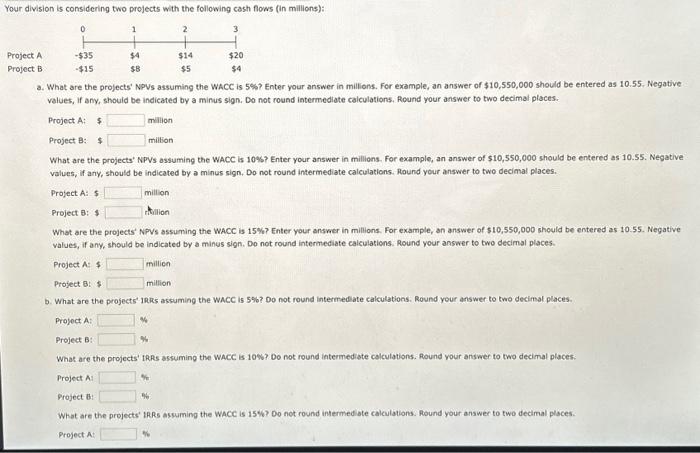  Your division is considering two projects with the following cash flows