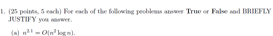  answer True or False and BRIEFLY JUSTIFY you answer. (a)n2.1=O(n2logn). 