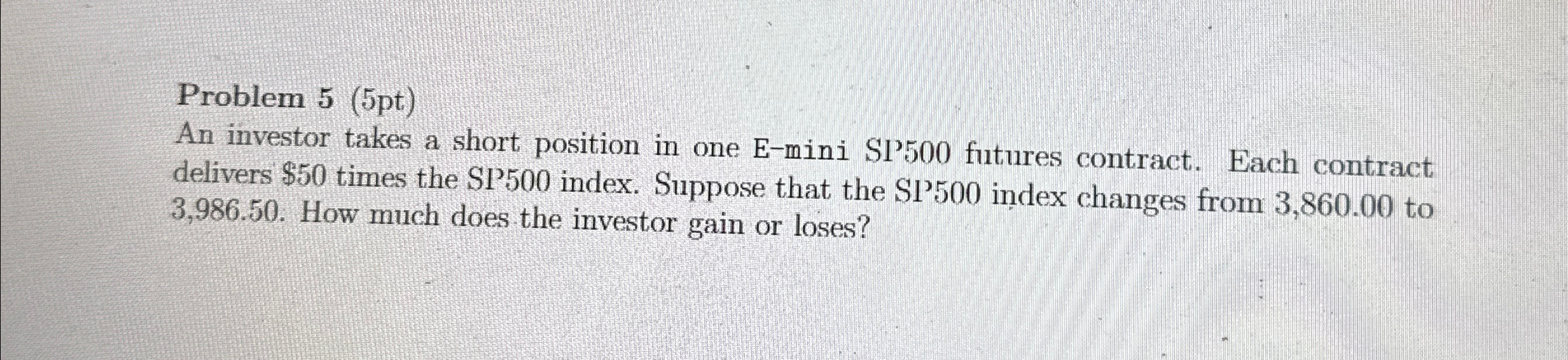  Problem 5(5pt) An investor takes a short position in one E-mini