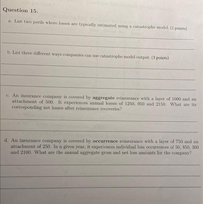  Question 15. a. List two perils where losses are typically estimated