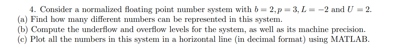 4. Consider a normalized floating point number system with b = 2,