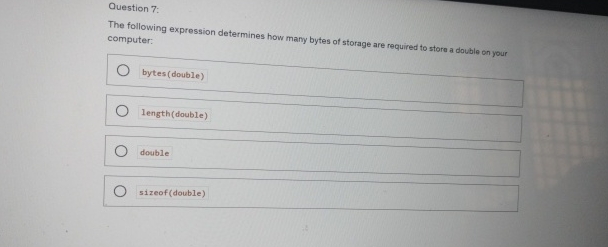  Question 7: The following expression determines how many bytes of storage